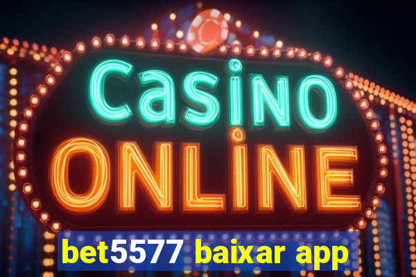 bet5577 baixar app